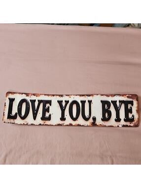 Love You Bye Metal Wall Sign Rectangle Antique Finish Ready to Hang Decorative